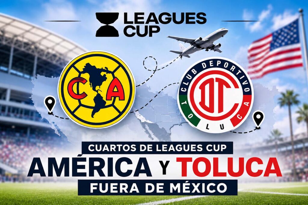 América y Toluca fuera de México en Cuartos de Leagues Cup 2026