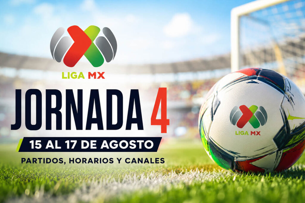 Jornada 4 de la Liga MX 2026 con partidos del 15 al 17 de agosto